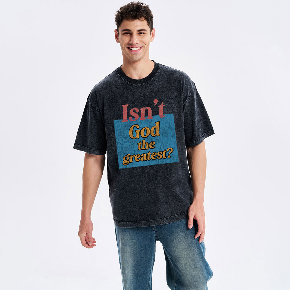 Isn't God The Greatest Christian Washed T-Shirt