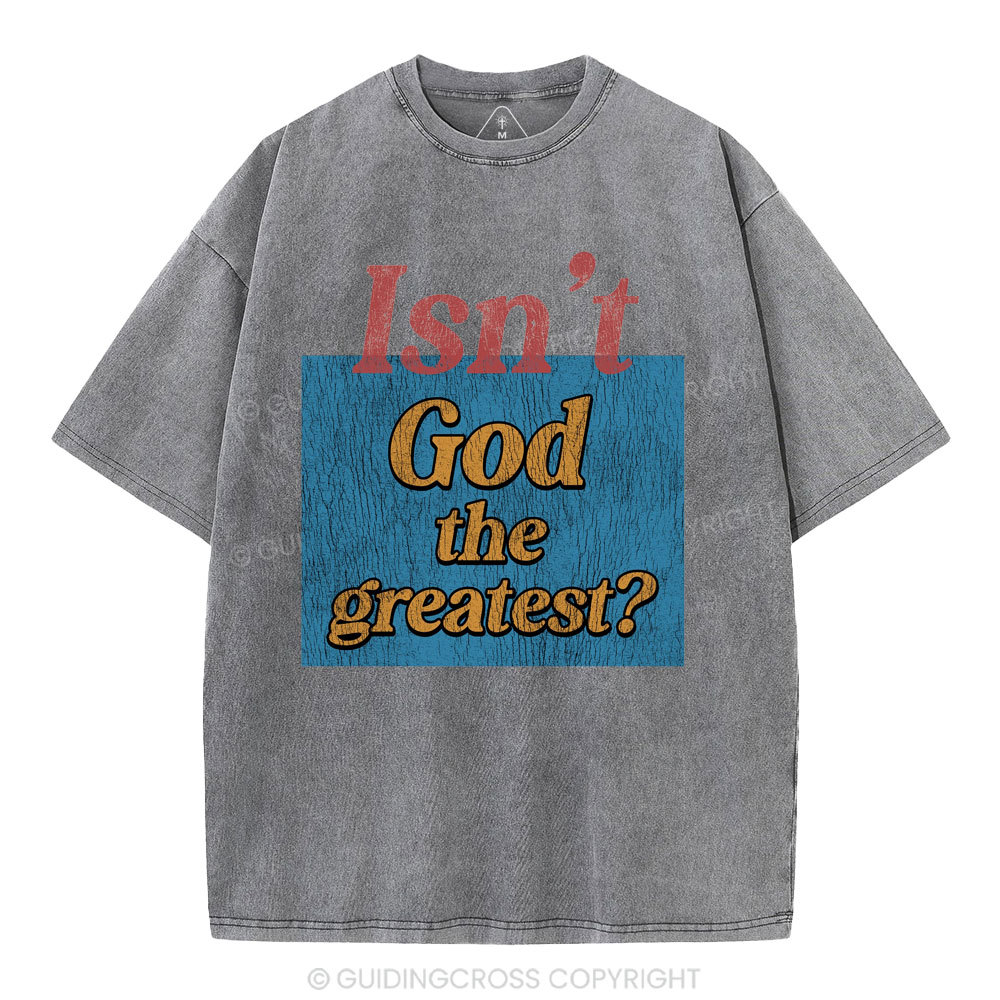 Isn't God The Greatest Christian Washed T-Shirt