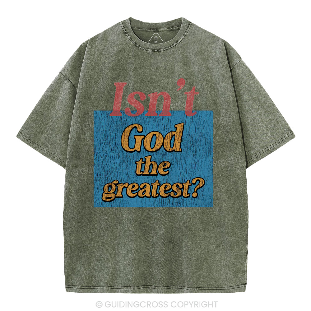 Isn't God The Greatest Christian Washed T-Shirt