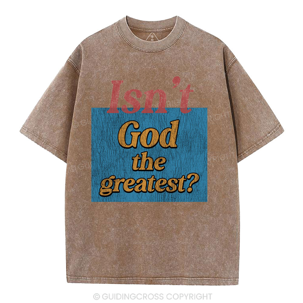 Isn't God The Greatest Christian Washed T-Shirt