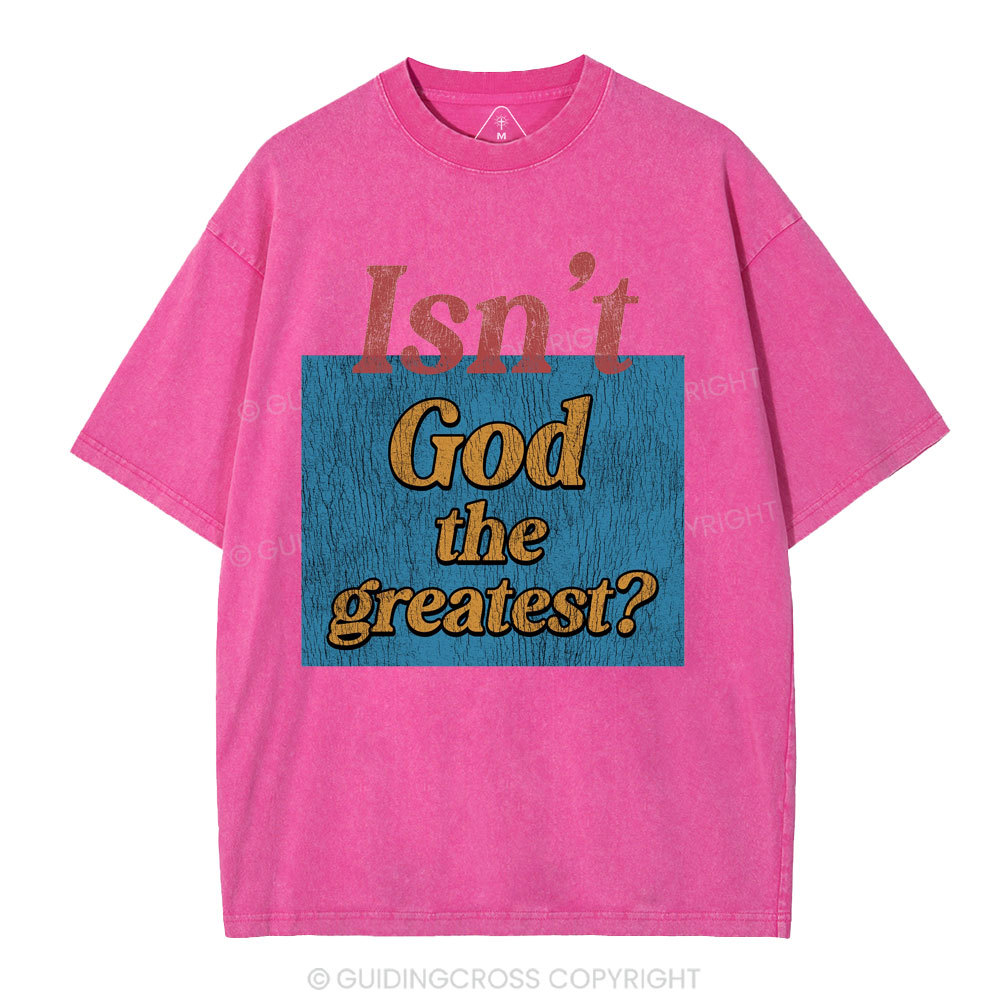 Isn't God The Greatest Christian Washed T-Shirt