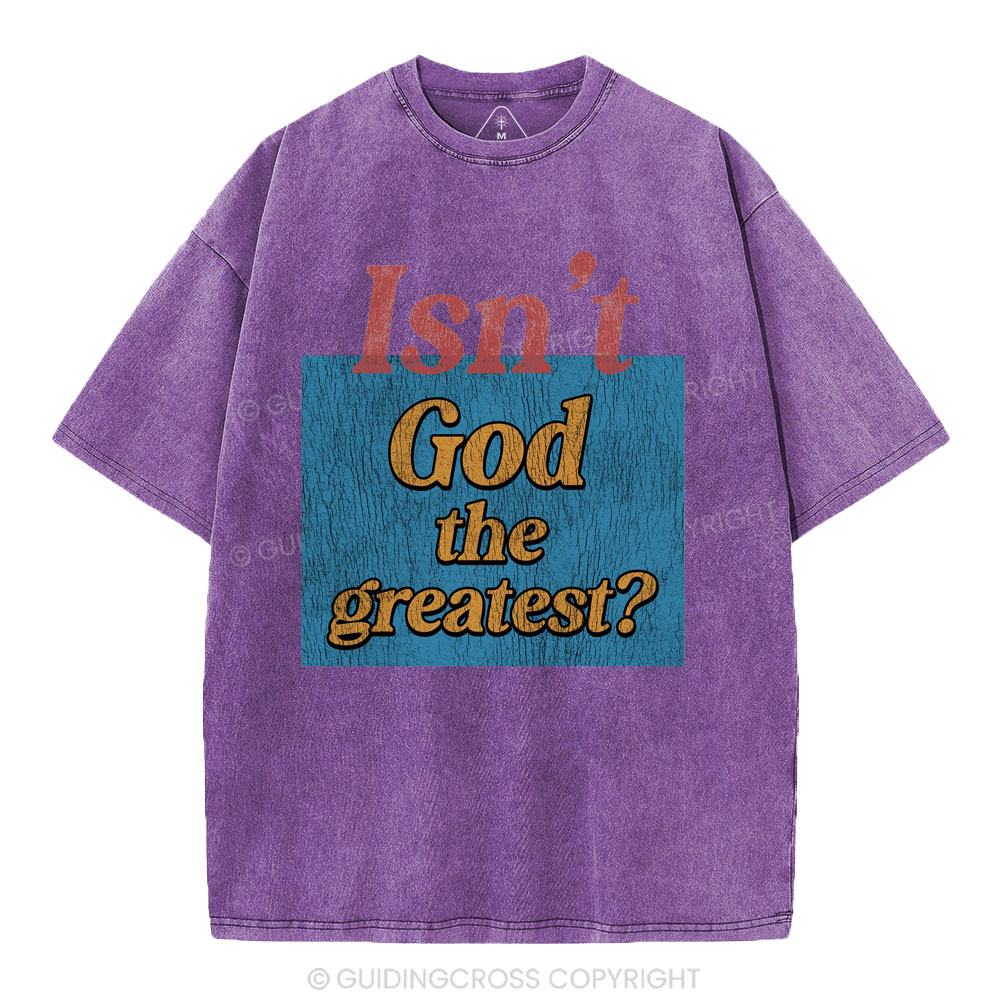 Isn't God The Greatest Christian Washed T-Shirt