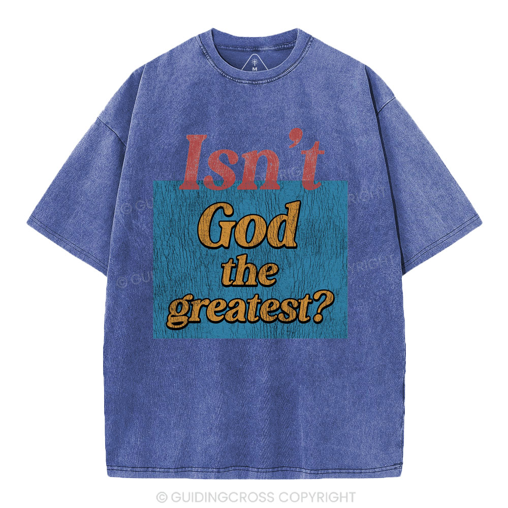 Isn't God The Greatest Christian Washed T-Shirt