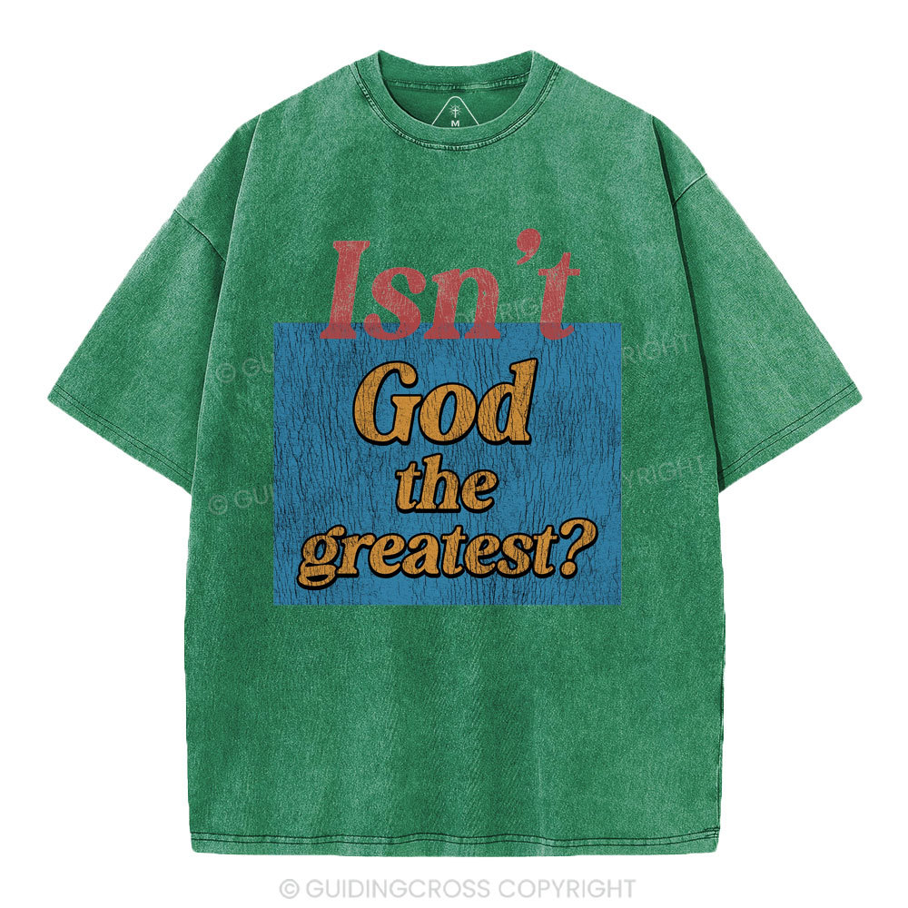 Isn't God The Greatest Christian Washed T-Shirt