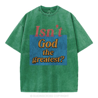 Isn't God The Greatest Christian Washed T-Shirt