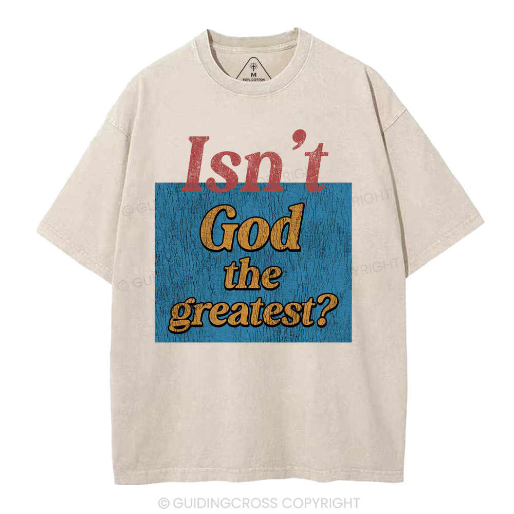 Isn't God The Greatest Christian Washed T-Shirt