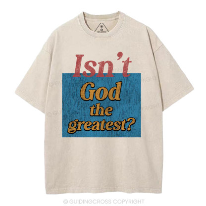 Isn't God The Greatest Christian Washed T-Shirt