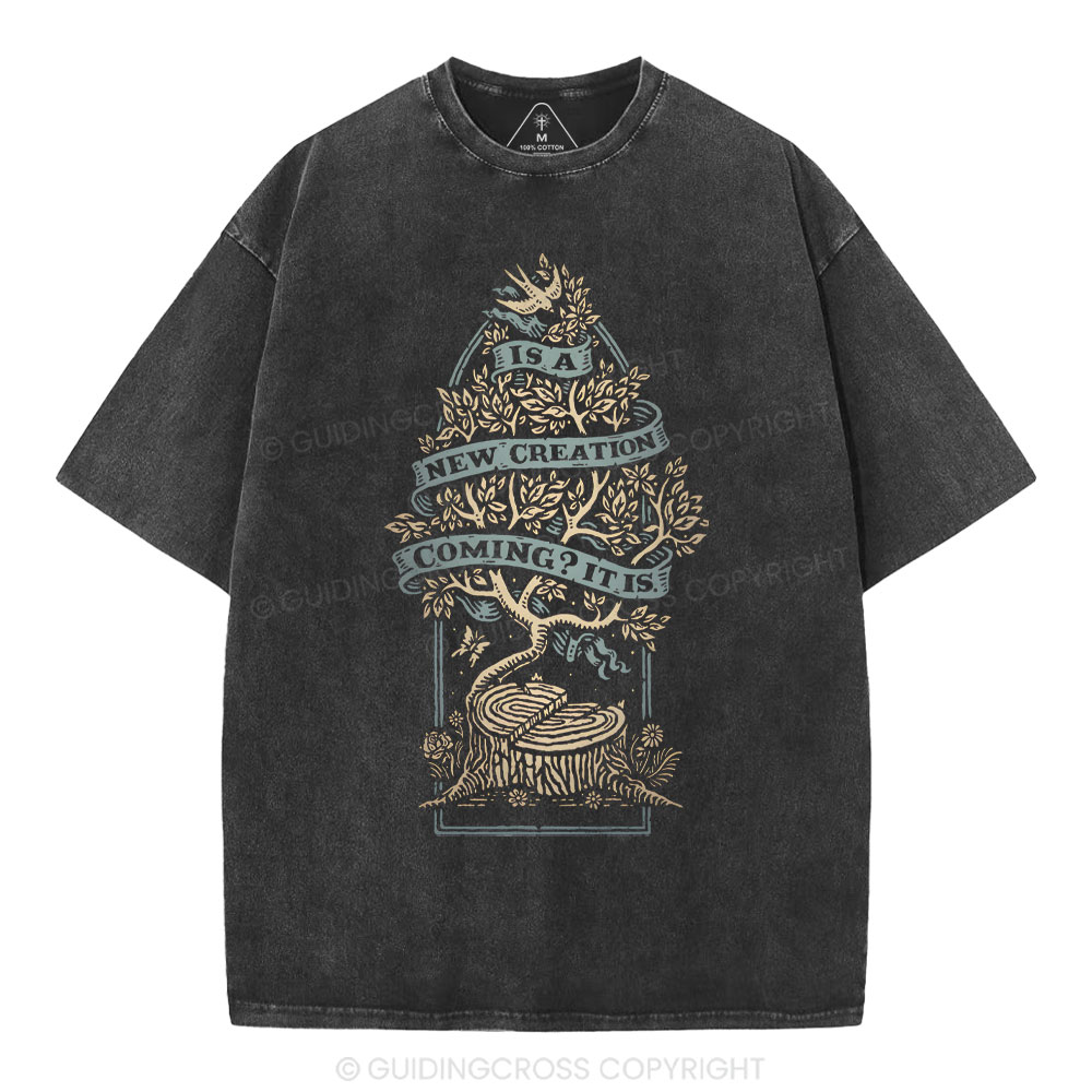 It Is A New Creation Coming  Chrsitian Washed T-Shirt