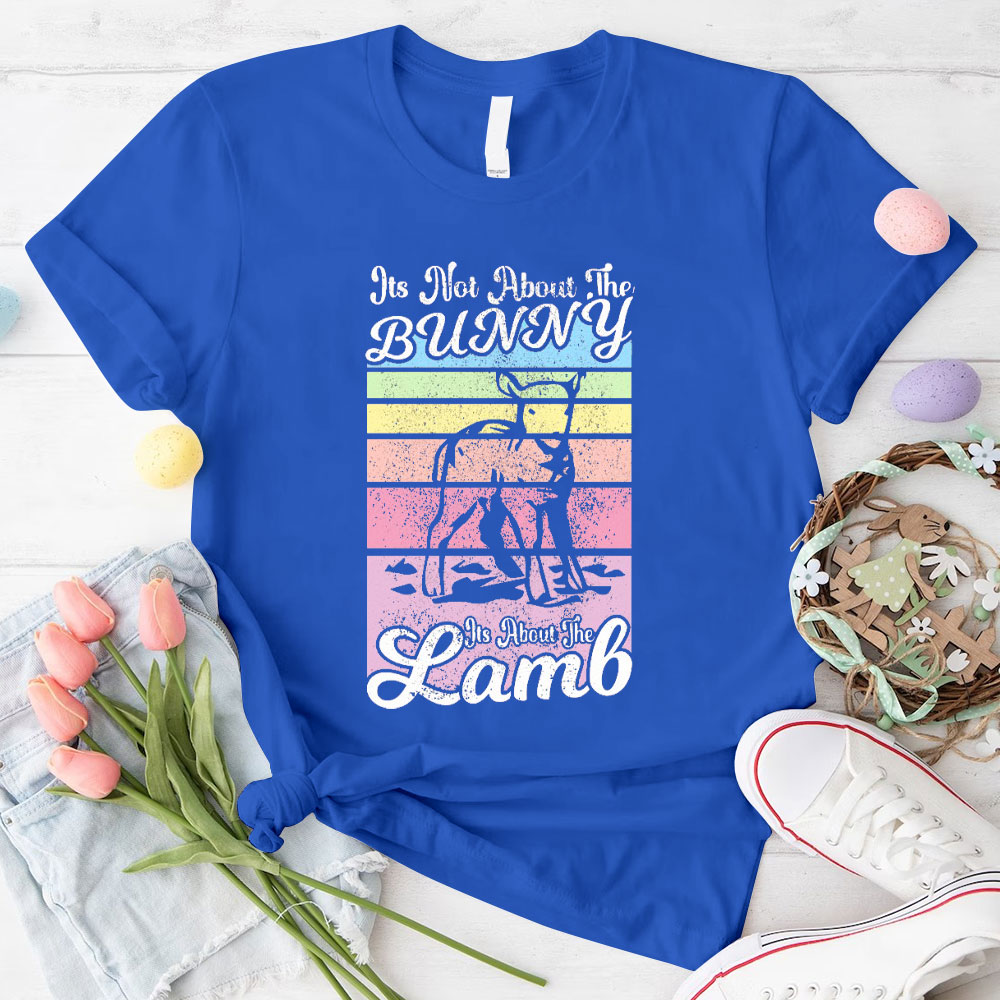 It Is Not About The Bunny It Is About The Lamb Christian T-Shirt