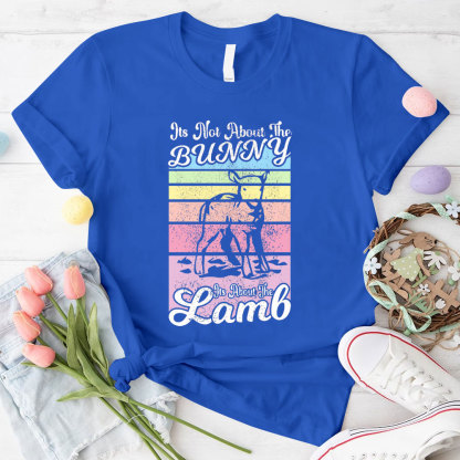 It Is Not About The Bunny It Is About The Lamb Christian T-Shirt