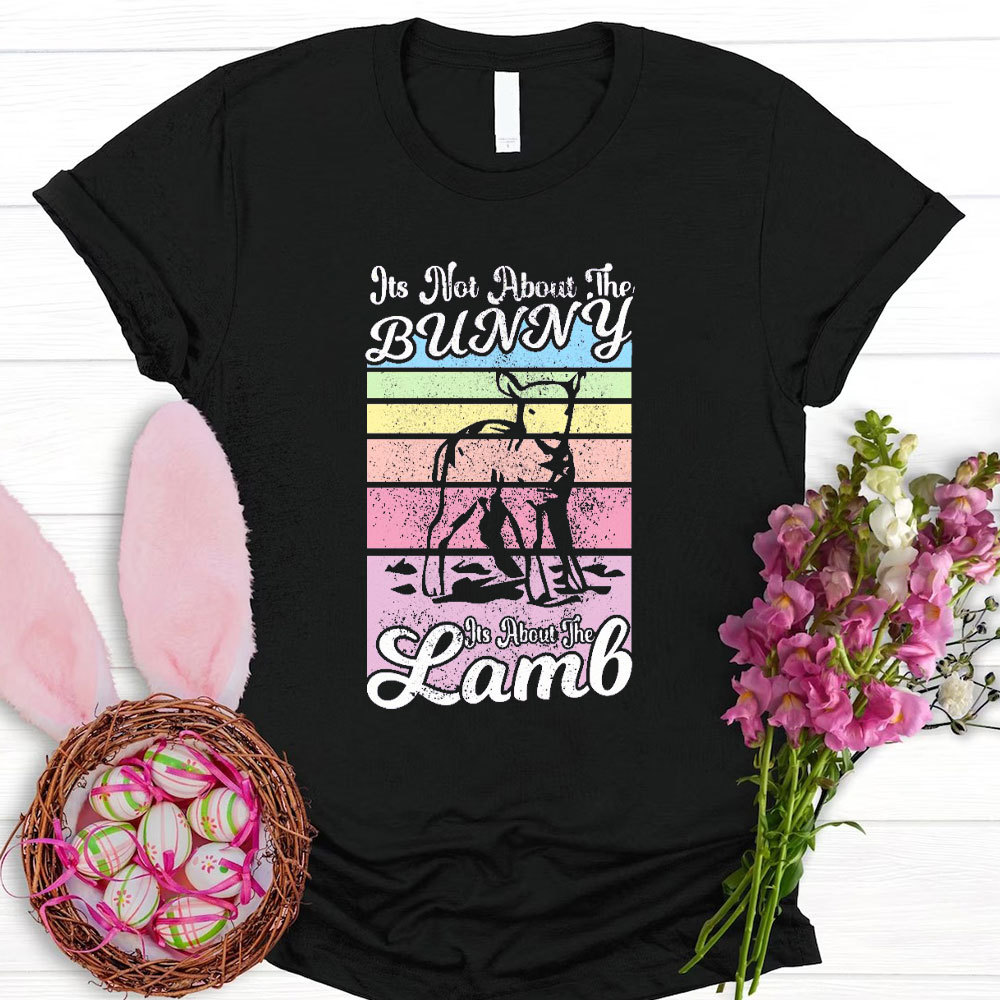 It Is Not About The Bunny It Is About The Lamb Christian T-Shirt