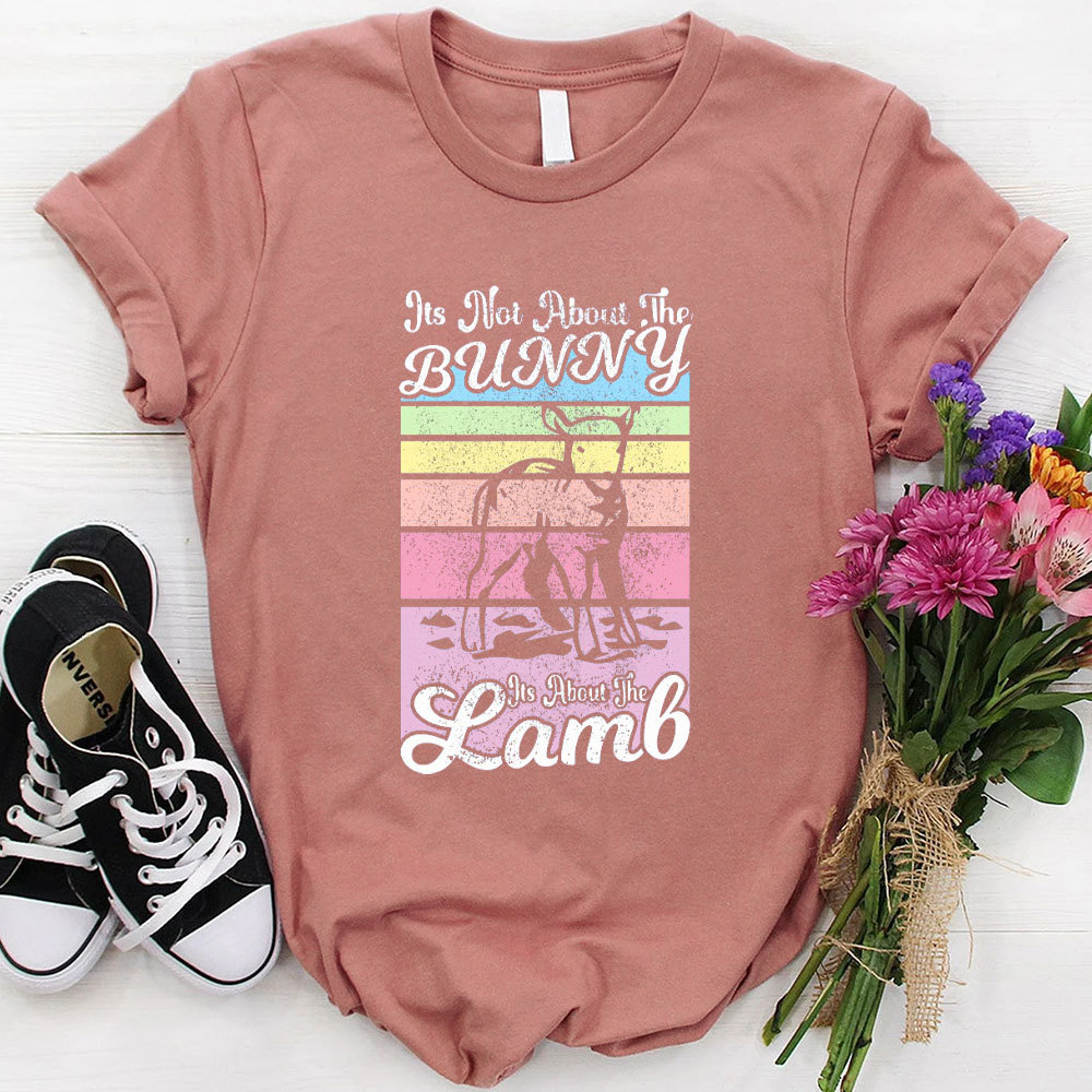 It Is Not About The Bunny It Is About The Lamb Christian T-Shirt