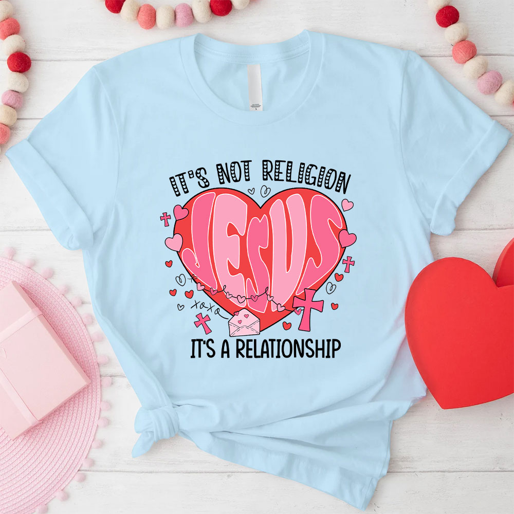 It Is Not Religion Christian T-Shirt