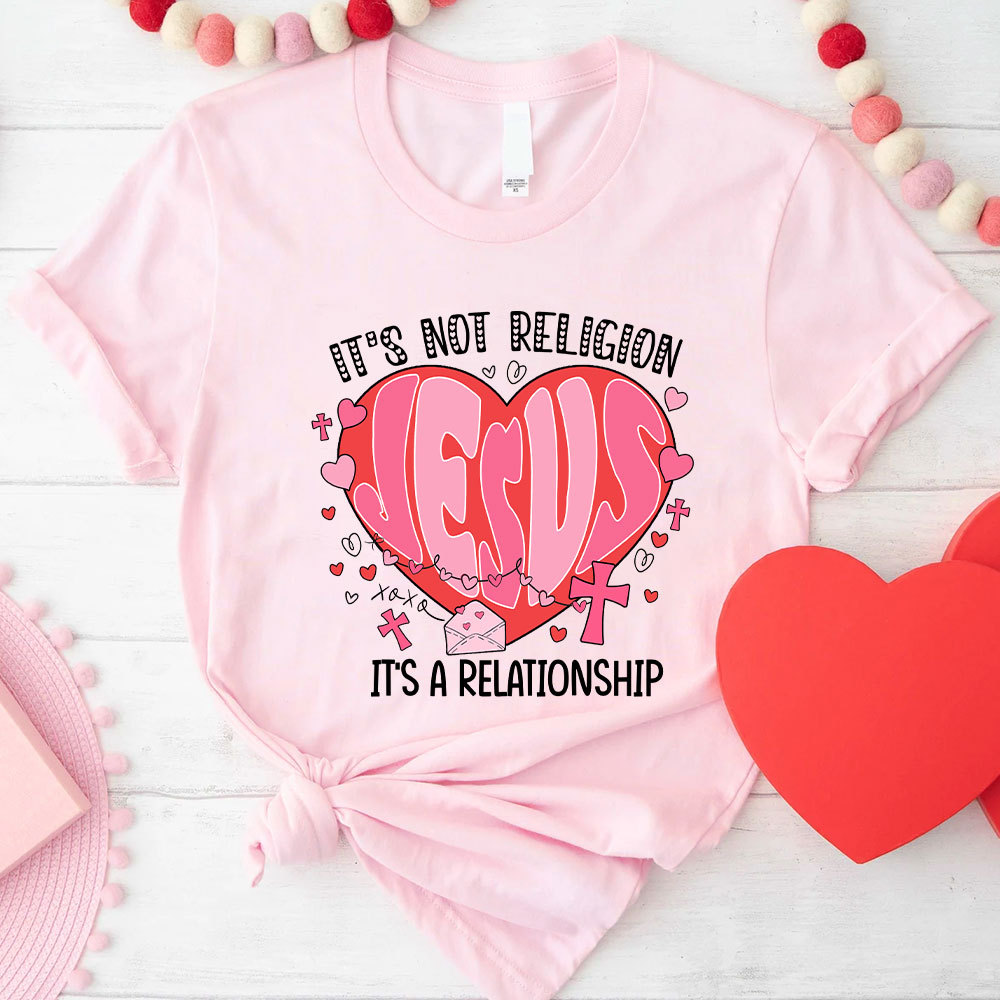 It Is Not Religion Christian T-Shirt