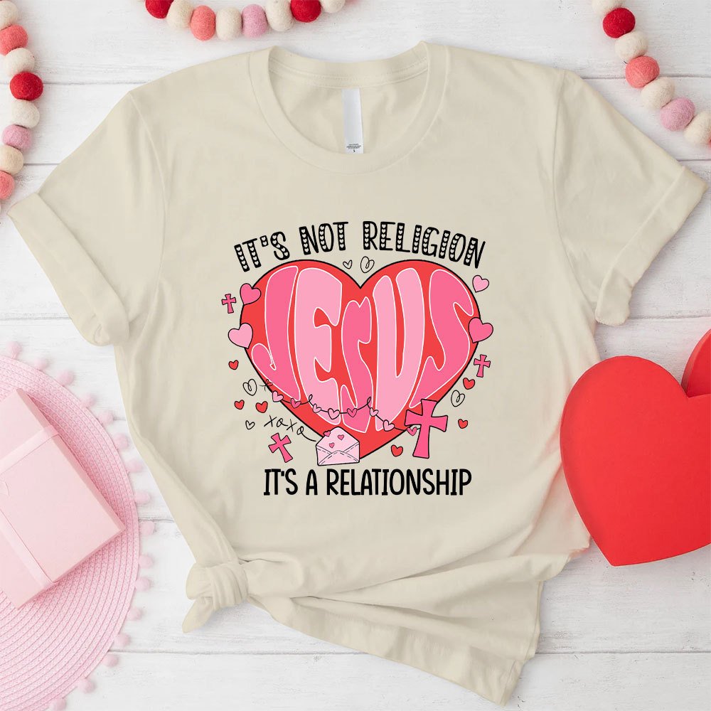 It Is Not Religion Christian T-Shirt