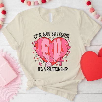 It Is Not Religion Christian T-Shirt