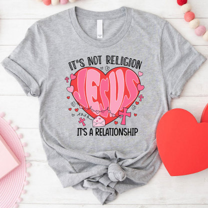 It Is Not Religion Christian T-Shirt