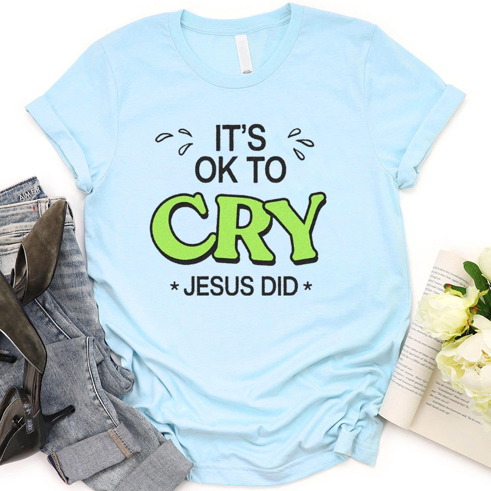 It Is Ok To Cry Jesus Did Christian T-Shirt