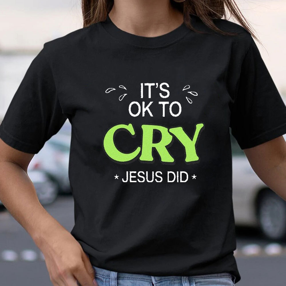 It Is Ok To Cry Jesus Did Christian T-Shirt