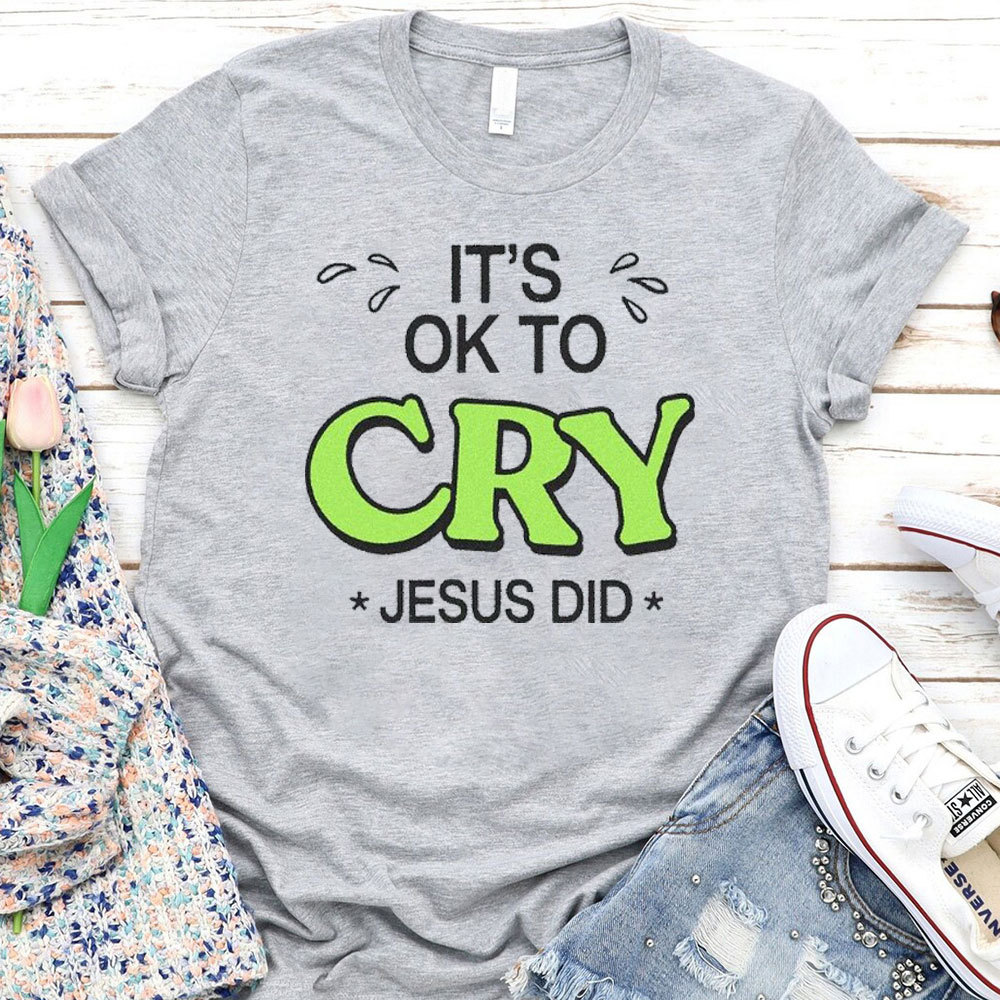 It Is Ok To Cry Jesus Did Christian T-Shirt