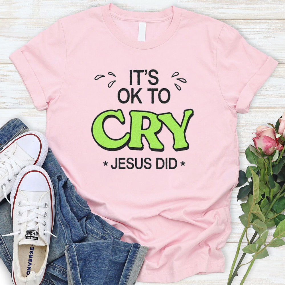 It Is Ok To Cry Jesus Did Christian T-Shirt