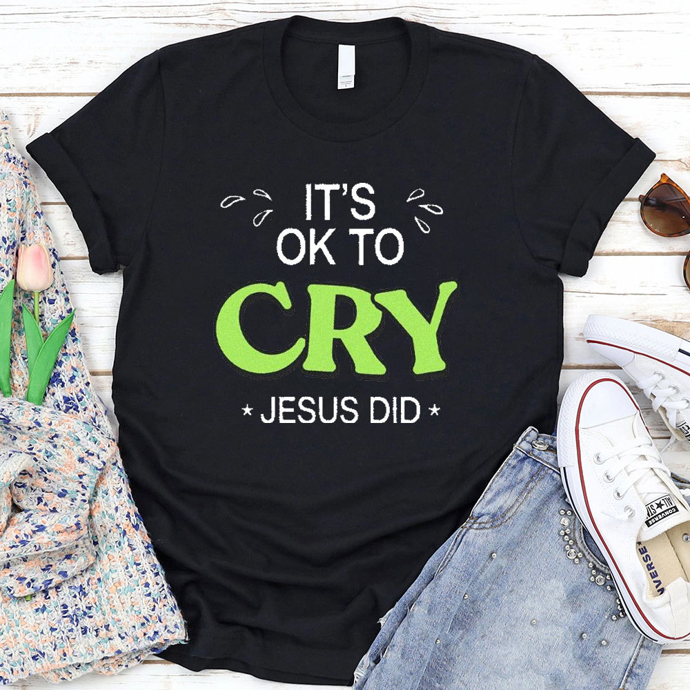 It Is Ok To Cry Jesus Did Christian T-Shirt