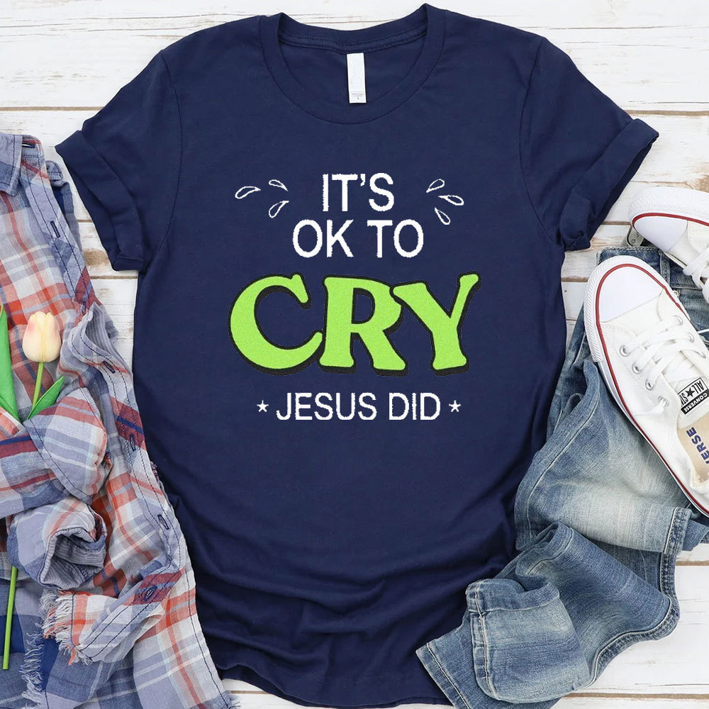 It Is Ok To Cry Jesus Did Christian T-Shirt