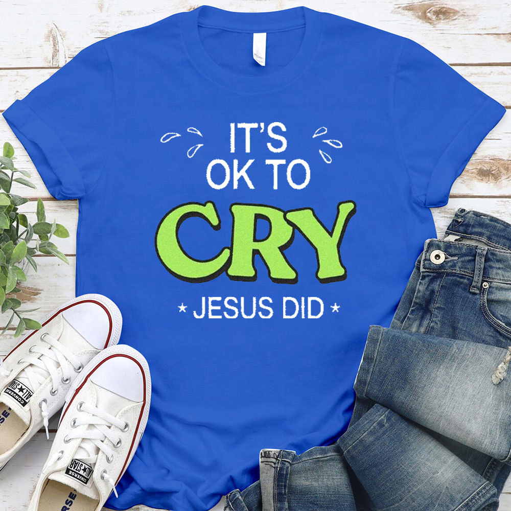 It Is Ok To Cry Jesus Did Christian T-Shirt
