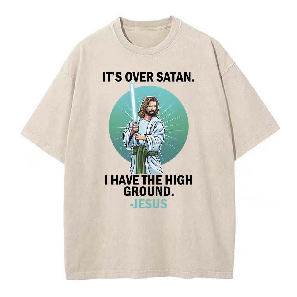 It Is Over I Have High Ground Christian Washed T-Shirt