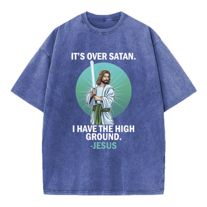 It Is Over I Have High Ground Christian Washed T-Shirt