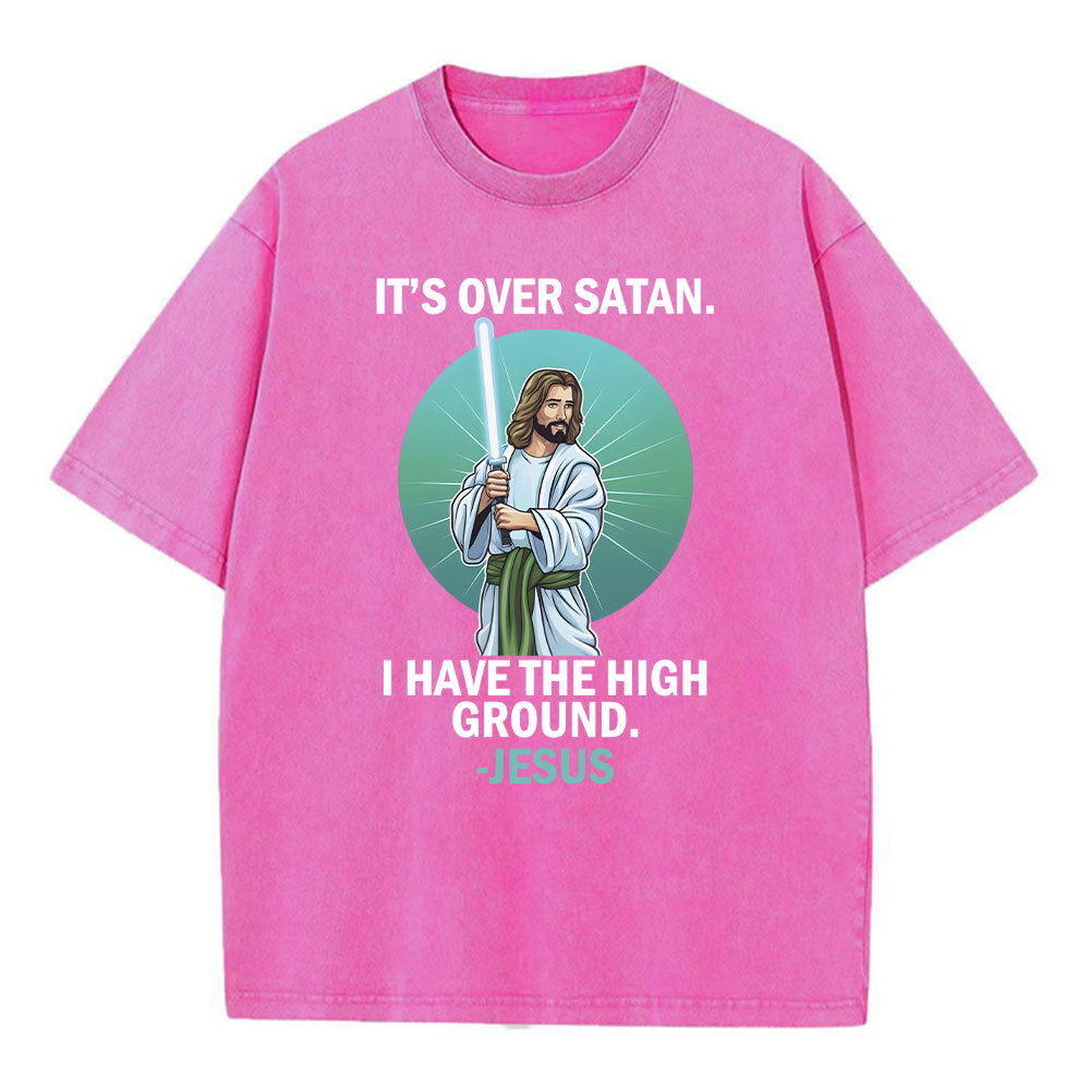 It Is Over I Have High Ground Christian Washed T-Shirt