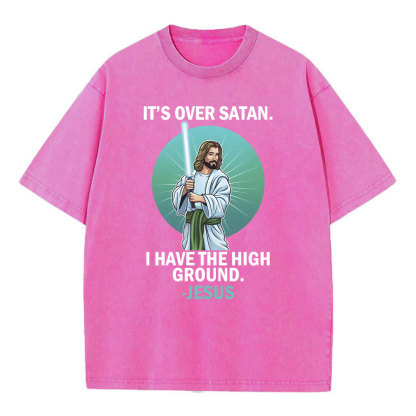 It Is Over I Have High Ground Christian Washed T-Shirt