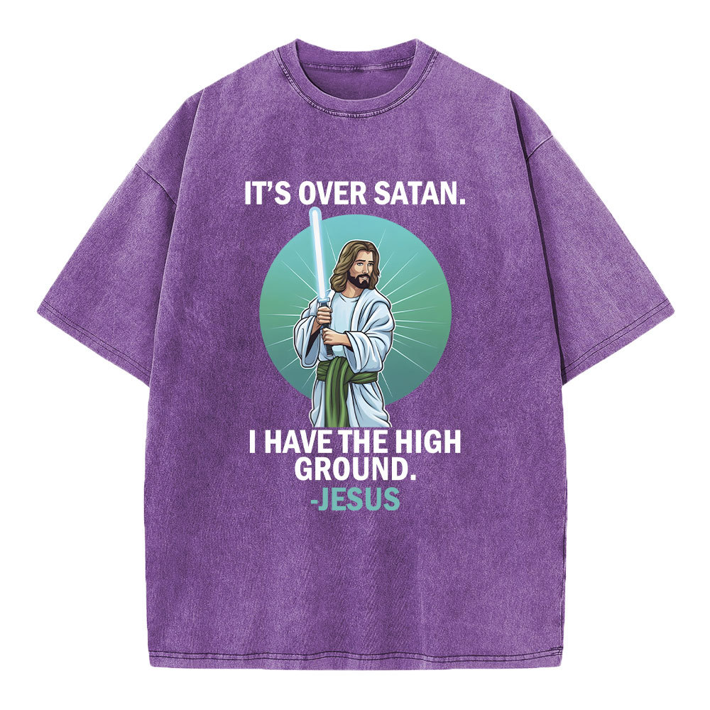 It Is Over I Have High Ground Christian Washed T-Shirt