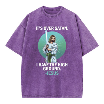 It Is Over I Have High Ground Christian Washed T-Shirt