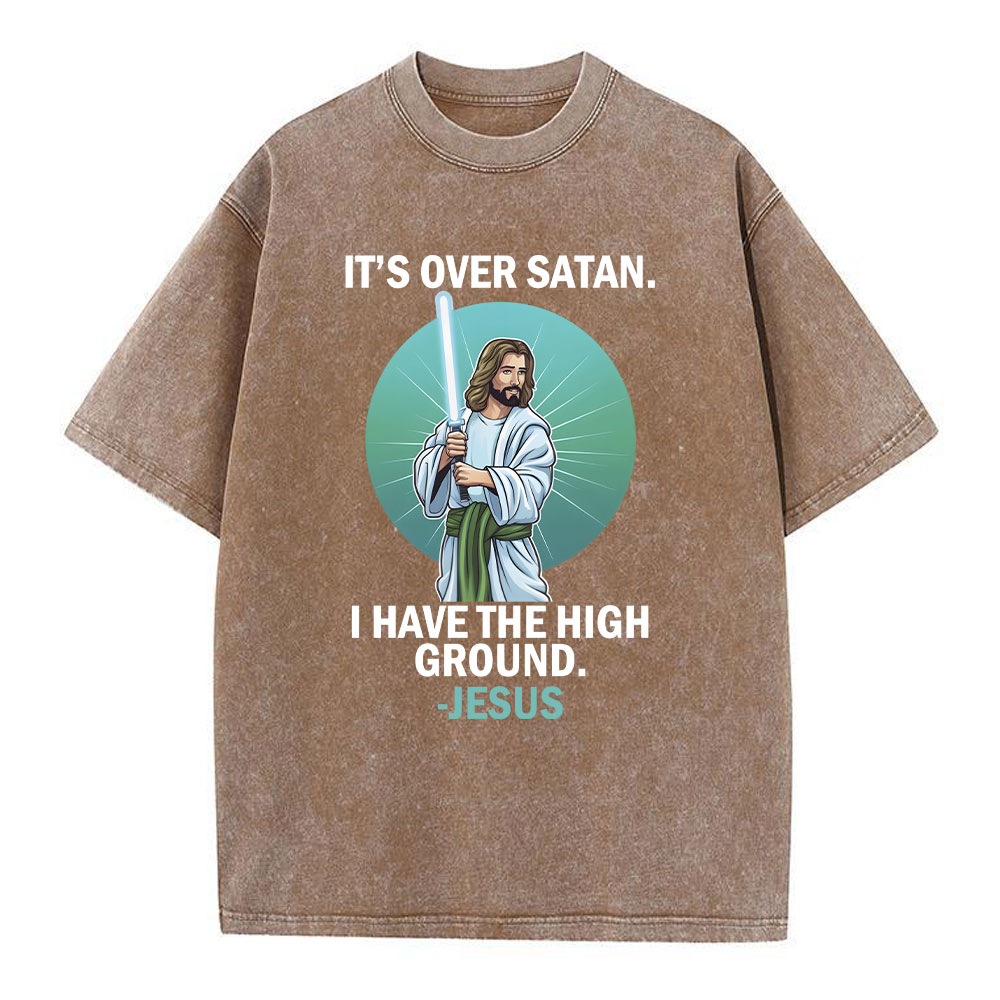 It Is Over I Have High Ground Christian Washed T-Shirt