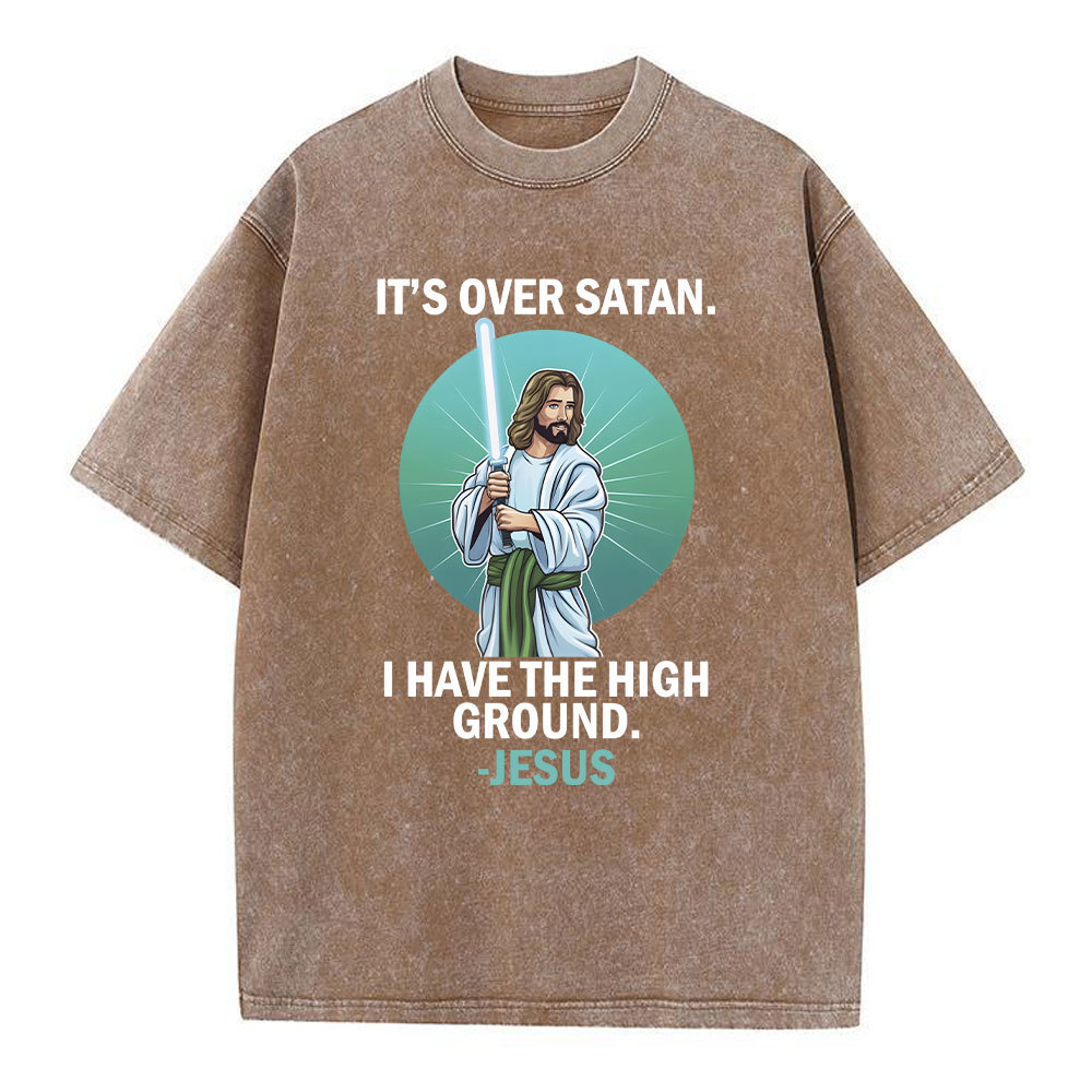 It Is Over I Have High Ground Christian Washed T-Shirt