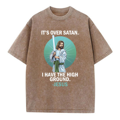 It Is Over I Have High Ground Christian Washed T-Shirt
