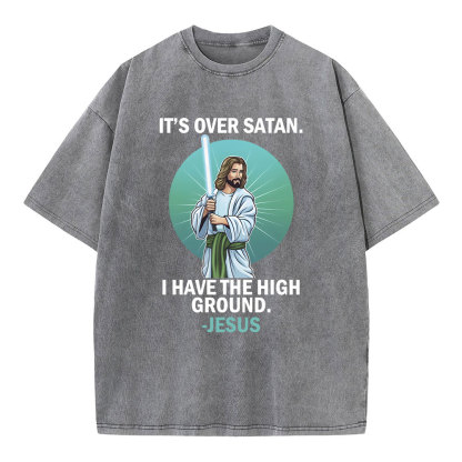 It Is Over I Have High Ground Christian Washed T-Shirt