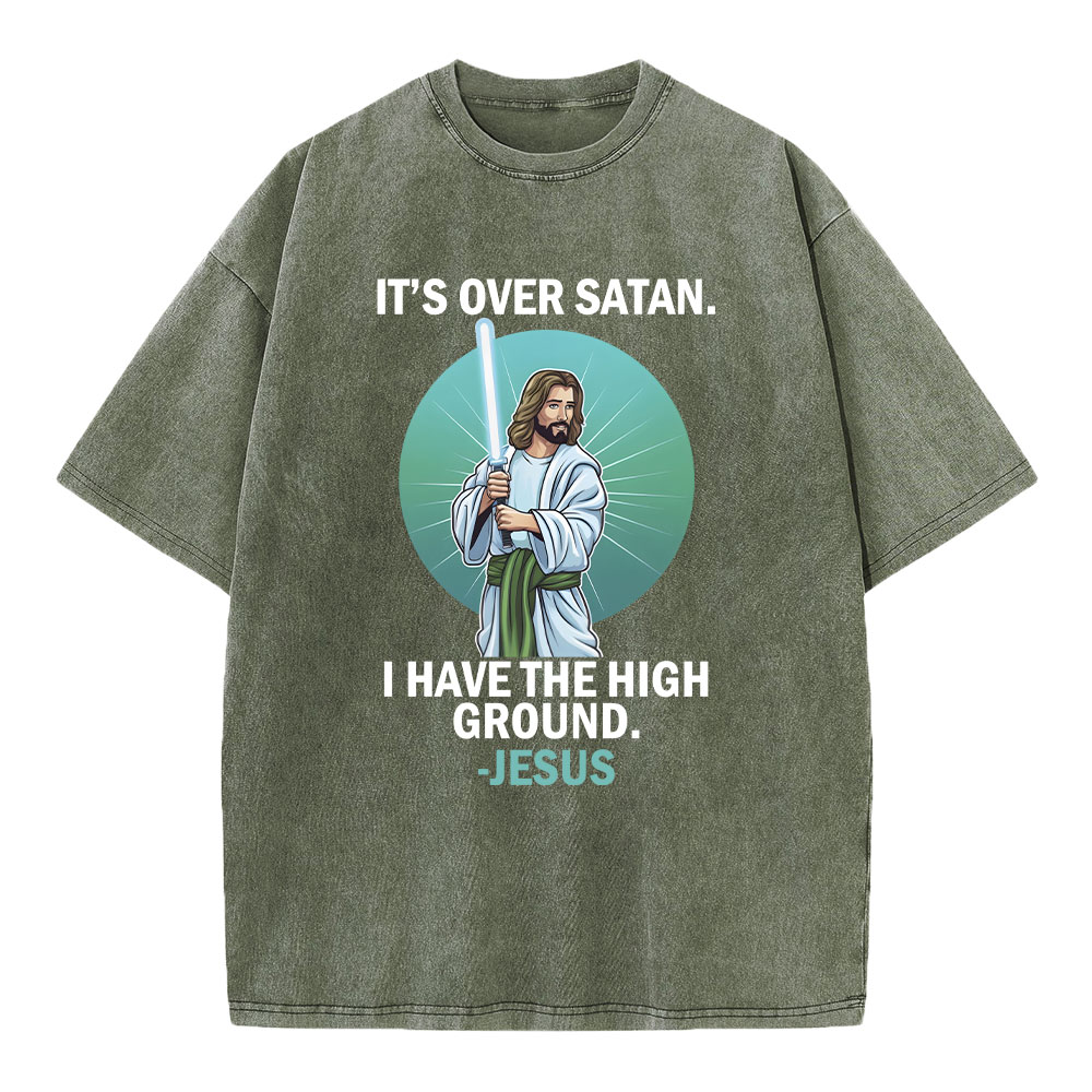 It Is Over I Have High Ground Christian Washed T-Shirt