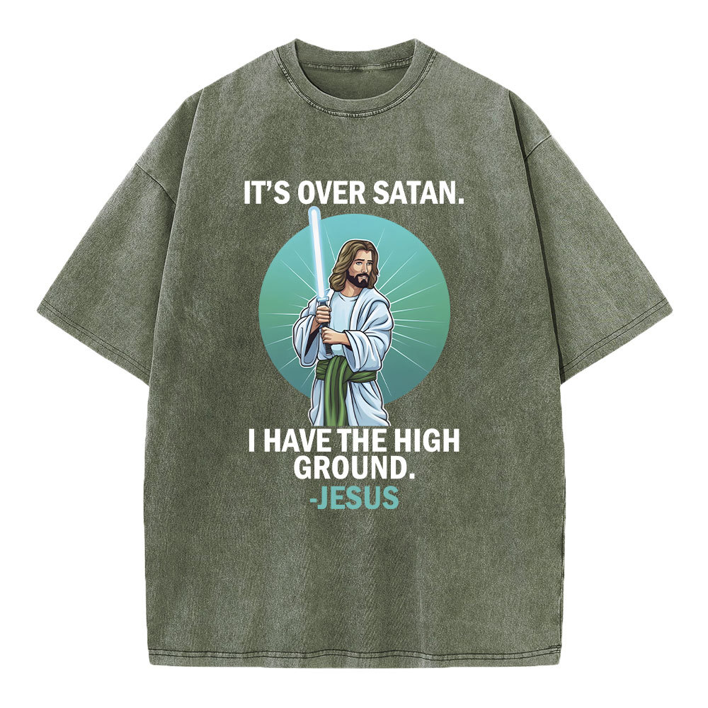 It Is Over I Have High Ground Christian Washed T-Shirt