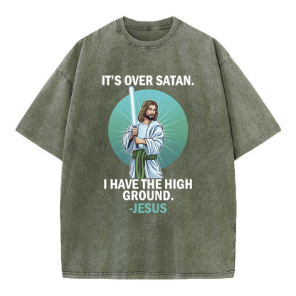 It Is Over I Have High Ground Christian Washed T-Shirt
