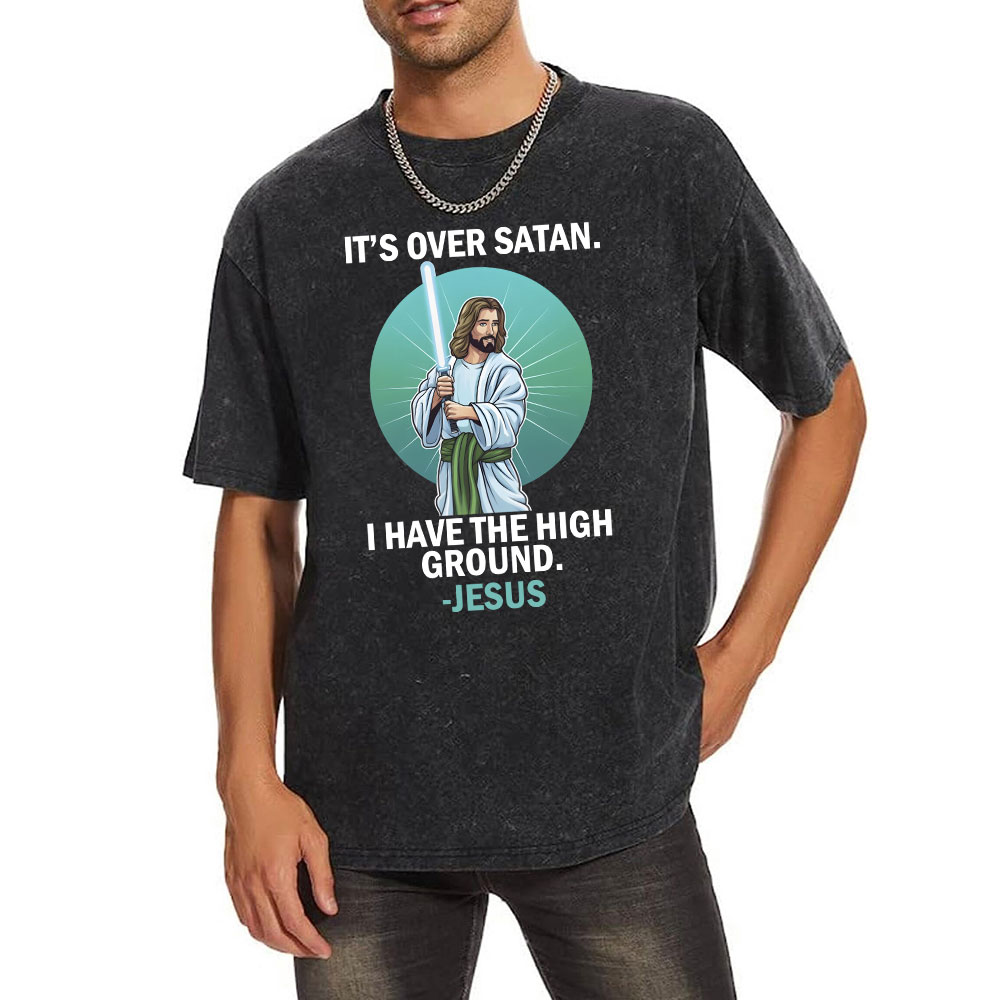 It Is Over I Have High Ground Christian Washed T-Shirt