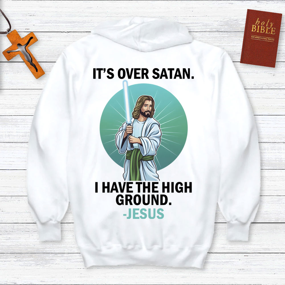 It Is Over Satan I Have The High Ground Christian Hoodie