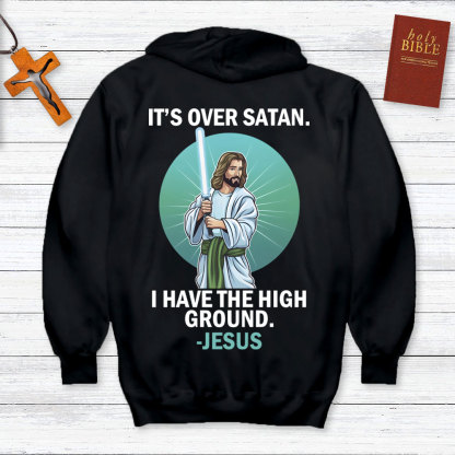 It Is Over Satan I Have The High Ground Christian Hoodie
