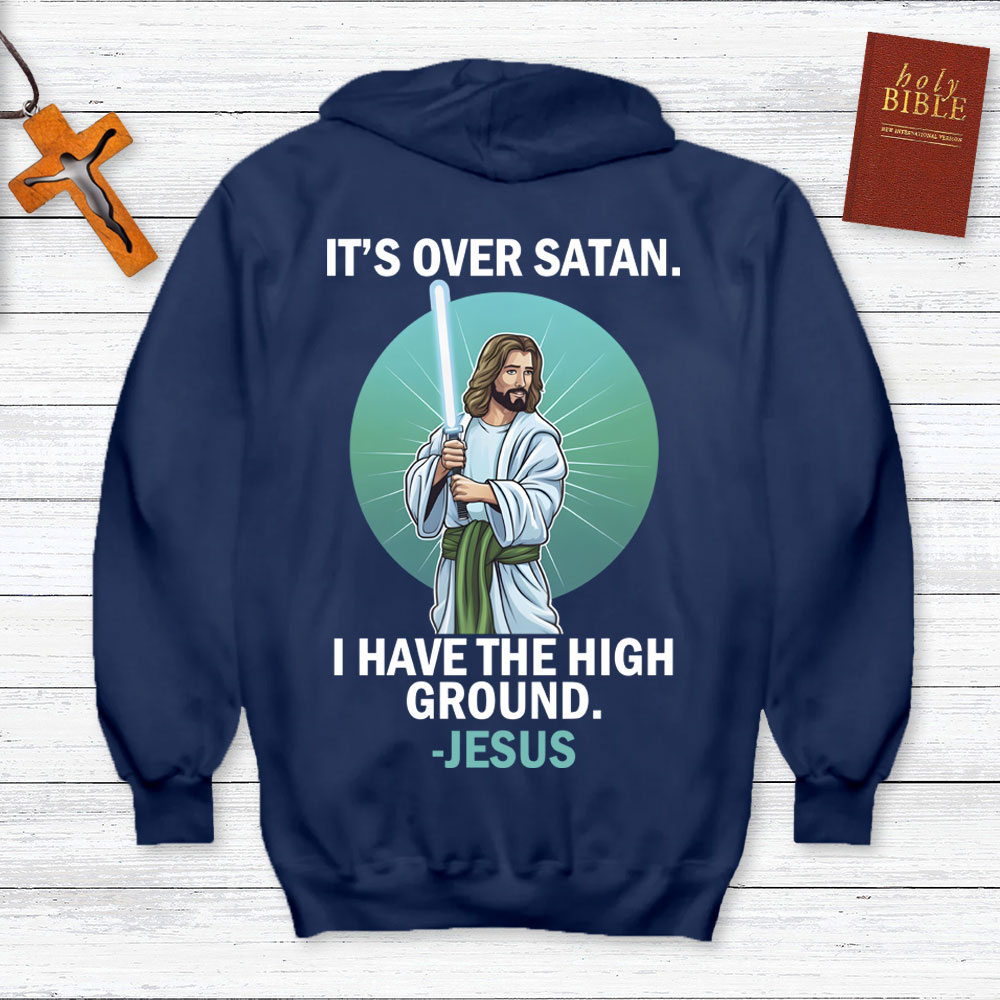 It Is Over Satan I Have The High Ground Christian Hoodie