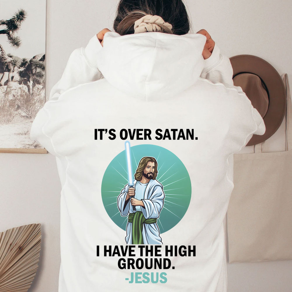 It Is Over Satan I Have The High Ground Christian Hoodie