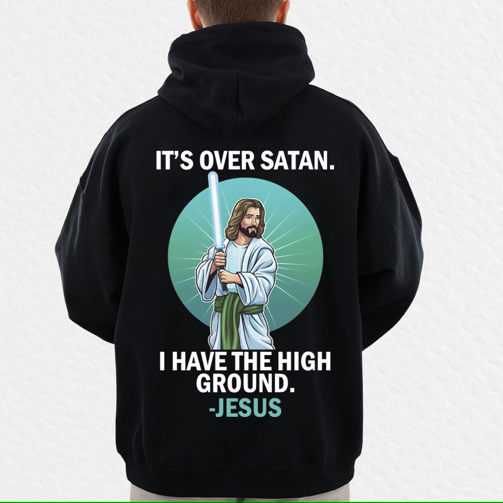 It Is Over Satan I Have The High Ground Christian Hoodie