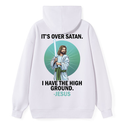 It Is Over Satan I Have The High Ground Christian Hoodie
