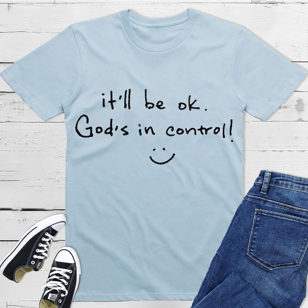 It Is Will Be OK Jesus In Control Christian T-Shirt