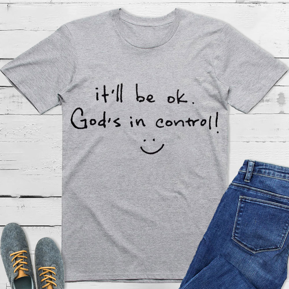 It Is Will Be OK Jesus In Control Christian T-Shirt